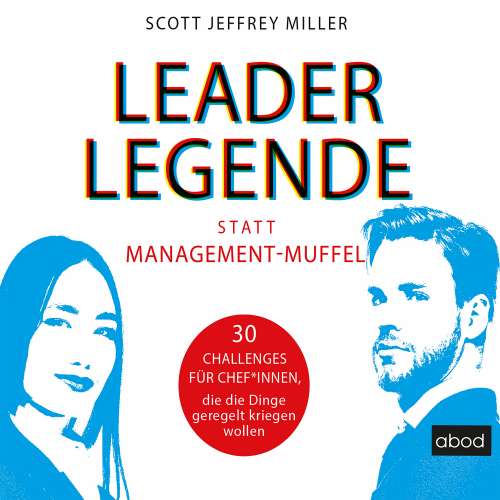 Cover von Scott Jeffrey Miller - Leader-Legende statt Management-Muffel - 30 Challenges für Chef*innen, die die Dinge geregelt kriegen wollen