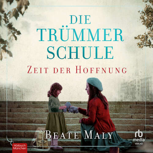 Cover - Beate Maly - Lehrerin für ein besseres Morgen - Band 1 - Die Trümmerschule - Zeit der Hoffnung