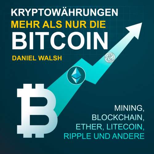 Cover von Daniel Walsh - Kryptowährungen - Mehr als nur die Bitcoin - Mining, Ether, Litecoin, Ripple und andere
