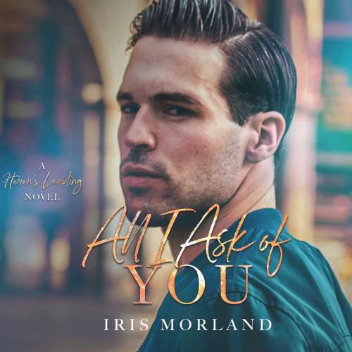 Cover von Iris Morland - Heron's Landing - Book 2 - All I Ask of You