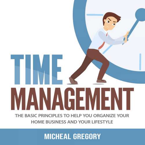 Cover von Micheal Gregory - Time Management - The Basic Principles to Help You Organize Your Home Business and Your Lifestyle