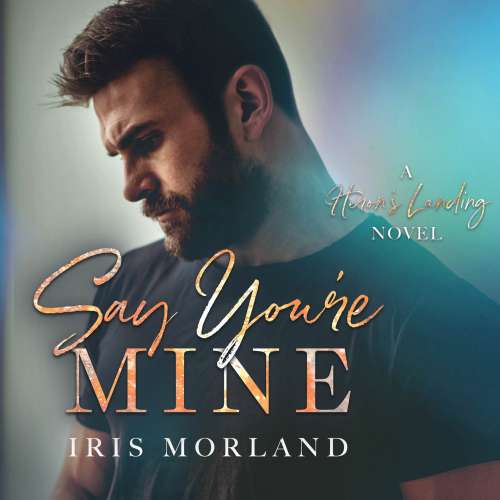Cover von Iris Morland - Heron's Landing - Book 1 - Say You're Mine