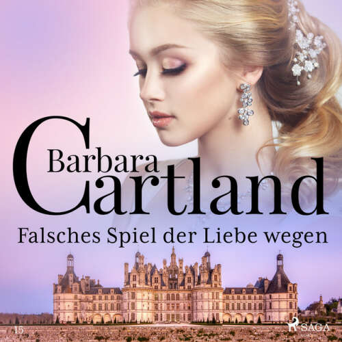 Cover von Barbara Cartland Hörbücher - Falsches Spiel der Liebe wegen (Die zeitlose Romansammlung von Barbara Cartland 15)