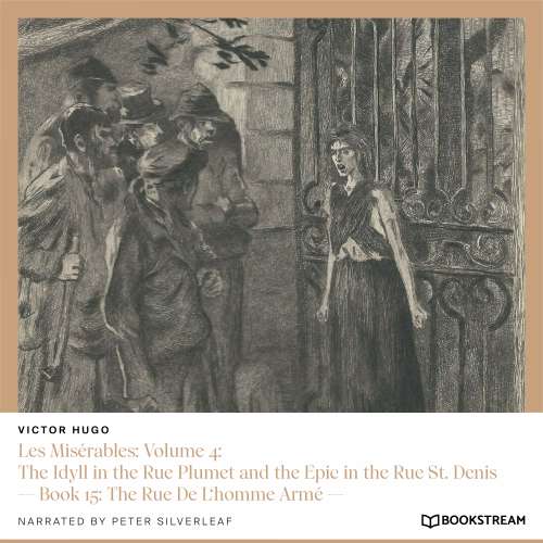 Cover von Victor Hugo - Les Misérables: Volume 4: The Idyll in the Rue Plumet and the Epic in the Rue St. Denis - Book 15: The Rue De L'homme Armé