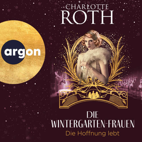 Cover - Charlotte Roth - Die Wintergarten-Saga - Band 3 - Die Wintergarten-Frauen. Die Hoffnung lebt