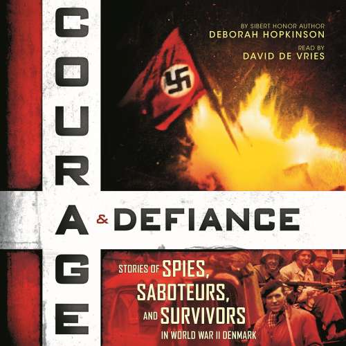 Cover von Deborah Hopkinson - Courage & Defiance - Stories of Spies, Saboteurs, and Survivors in World War II Denmark