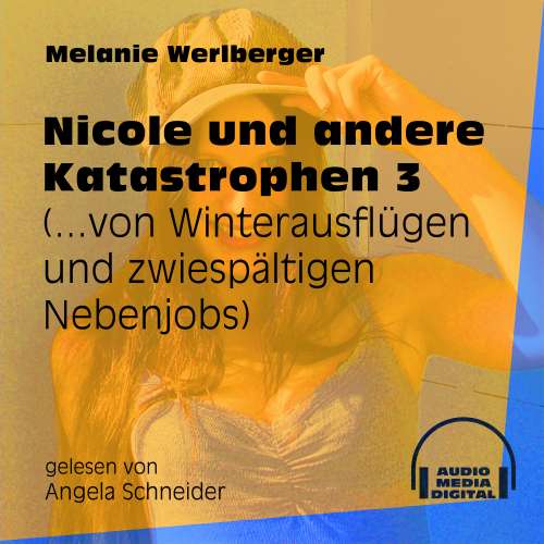 Cover von Melanie Werlberger - Nicole und andere Katastrophen - Folge 3 - ...von Winterausflügen und zwiespältigen Nebenjobs