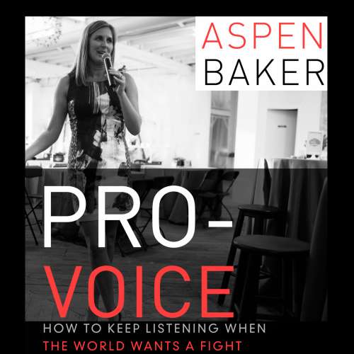 Cover von Aspen Baker - Pro-Voice - How to Keep Listening When the World Wants a Fight