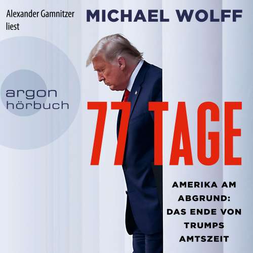 Cover von Michael Wolff - 77 Tage - Amerika am Abgrund: Das Ende von Trumps Amtszeit