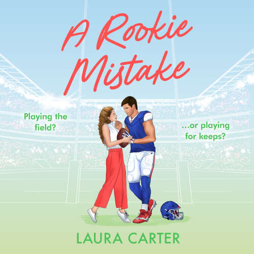 Cover - Laura Carter - A Rookie Mistake - A BRAND NEW fake dating sports romance set in the football world from Laura Carter for 2025
