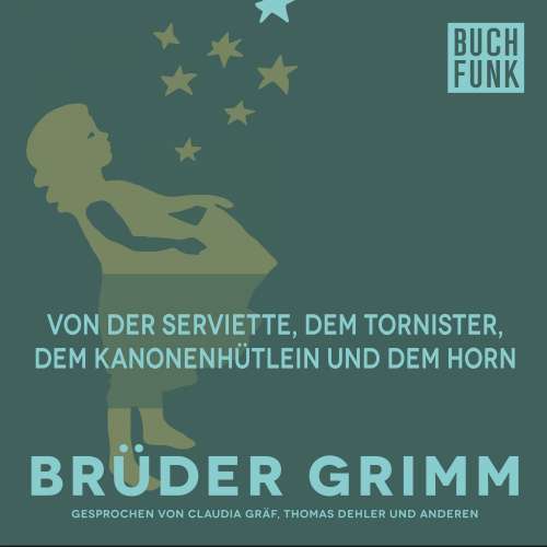 Cover von Brüder Grimm - Von der Serviette, dem Tornister, dem Kanonenhütlein und dem Horn