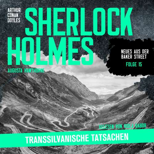 Cover von Sir Arthur Conan Doyle - Neues aus der Baker Street - Folge 15 - Sherlock Holmes: Transsilvanische Tatsachen