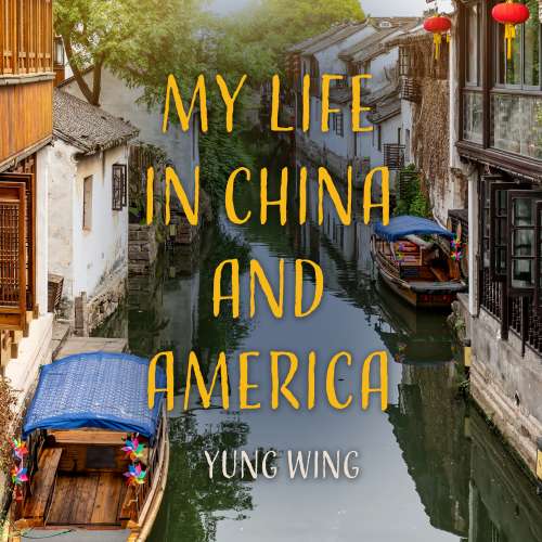 Cover von Yung Wing - My Life in China and America