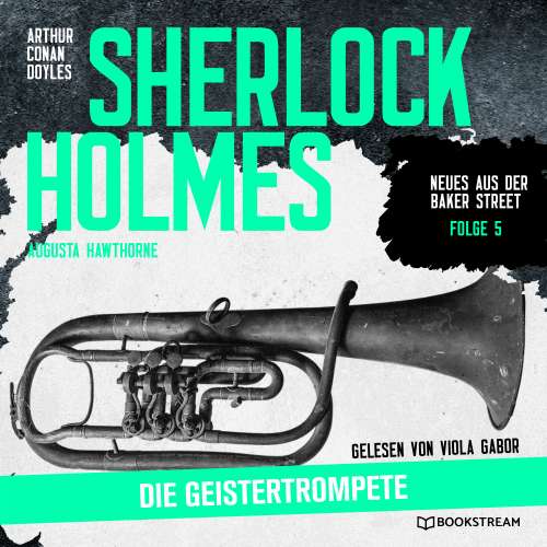 Cover von Sir Arthur Conan Doyle - Neues aus der Baker Street - Folge 5 - Sherlock Holmes: Die Geistertrompete