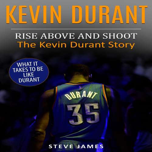 Cover von Steve James - Kevin Durant - Rise Above And Shoot, The Kevin Durant Story