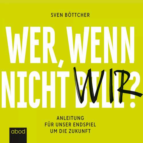 Cover von Sven Böttcher - Wer, wenn nicht Bill? - Anleitung für unser Endspiel um die Zukunft