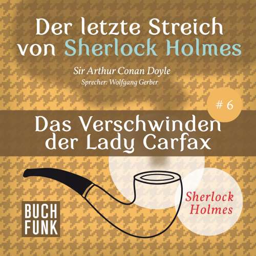 Cover von Arthur Conan Doyle - Sherlock Holmes - Der letzte Streich: Das Verschwinden der Lady Francis Carfax