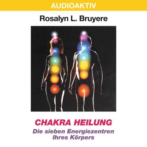 Cover von Rosalyn L. Bruyere - Chakra Heilung - Die sieben Energiezentren Ihres Körpers