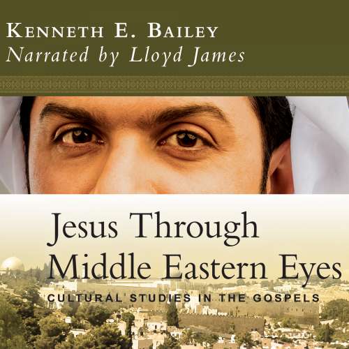Cover von Kenneth E. Bailey - Jesus Through Middle Eastern Eyes - Cultural Studies in the Gospels