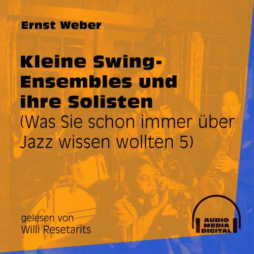 Cover von Ernst Weber - Was Sie schon immer über Jazz wissen wollten - Folge 5 - Kleine Swing-Ensembles und ihre Solisten