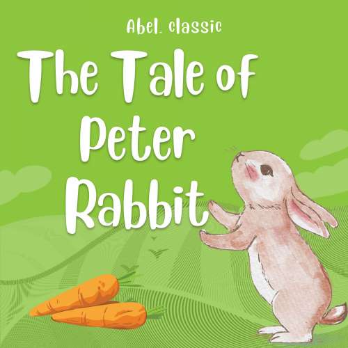 Cover von Helen Beatrix Potter - Abel Classics: fairytales and fables - The Tale of Peter Rabbit