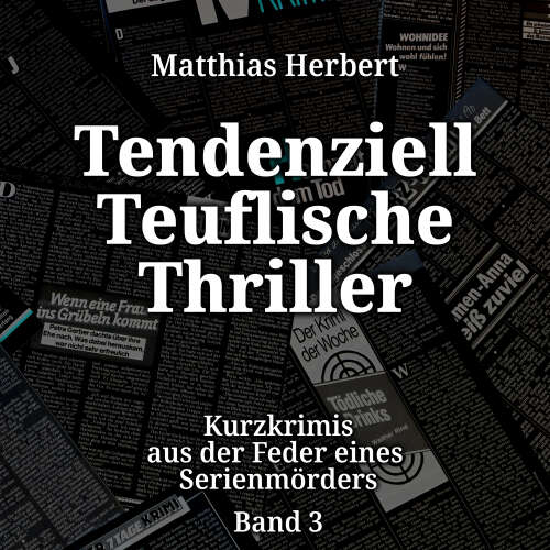 Cover von Matthias Herbert - Kurzkrimis aus der Feder eines Serienmörders - Band 3 - Tendenziell Teuflische Thriller