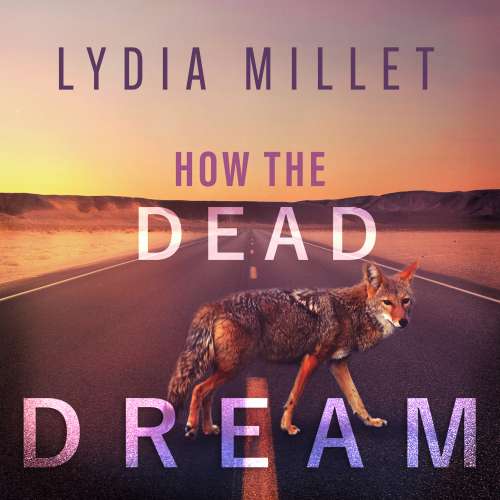 Cover von Lydia Millet - How the Dead Dream