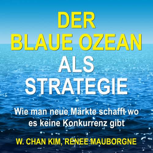 Cover von W. Chan Kim - Der Blaue Ozean als Strategie - Wie man neue Märkte schafft wo es keine Konkurrenz gibt