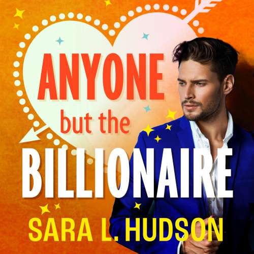 Cover von Sara L. Hudson - Anyone But You Series - Book 1 - Anyone But The Billionaire