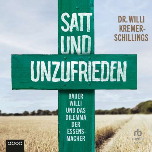 Cover von Willi Kremer-Schillings - Satt und unzufrieden - Bauer Willi und das Dilemma der Essensmacher