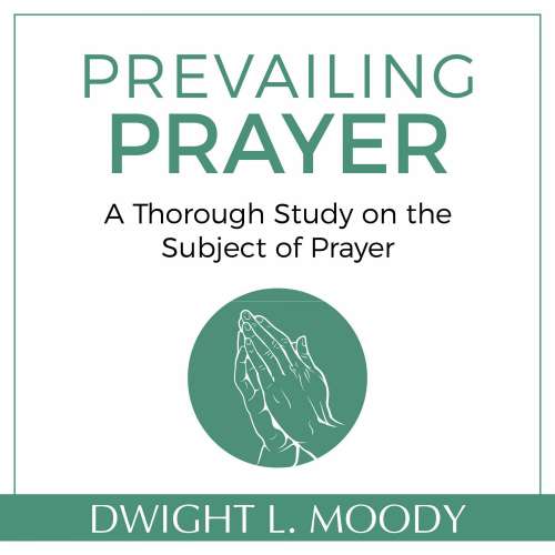 Cover von Dwight L. Moody - Prevailing Prayer - A Thorough Study on the Subject of Prayer