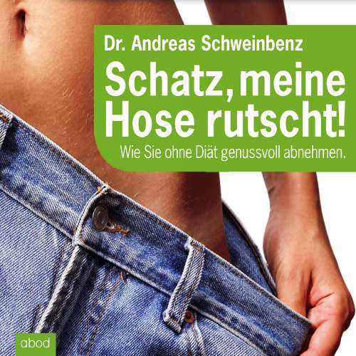 Cover von Dr. Andreas Schweinbenz - Schatz, meine Hose rutscht! Wie Sie ohne Diät genussvoll abnehmen.