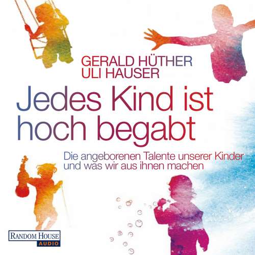 Cover von Gerald Hüther - Jedes Kind ist hoch begabt  - Die angeborenen Talente unserer Kinder und was wir aus ihnen machen