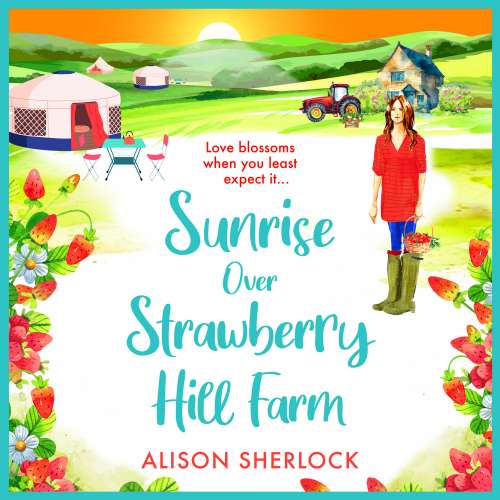 Cover von Alison Sherlock - The Railway Lane Series - A BRAND NEW gorgeous, uplifting cozy small town romance from Alison Sherlock for 2024 - Book 3 - Sunrise over Strawberry Hill Farm