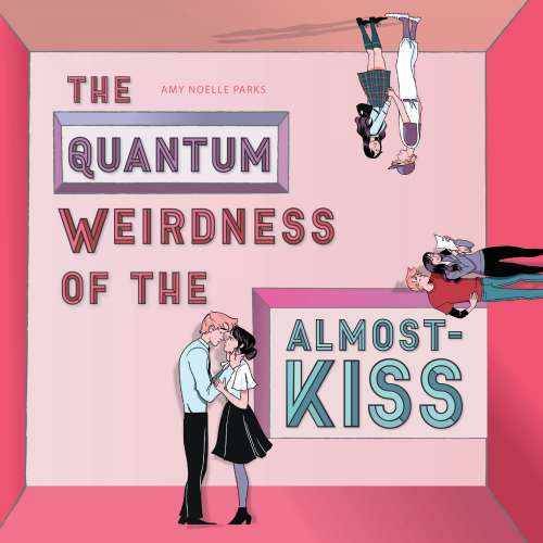 Cover von Amy Noelle Parks - The Quantum Weirdness of the Almost-Kiss