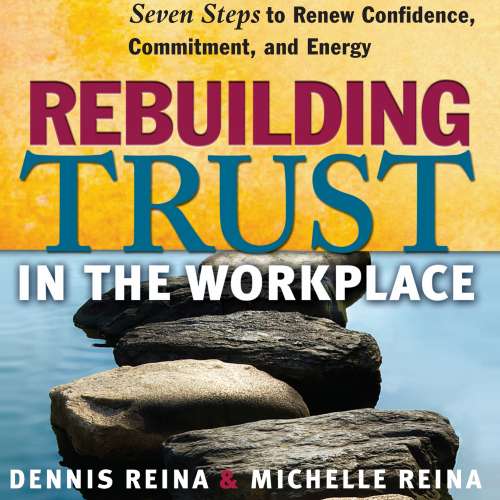 Cover von Dennis Reina - Rebuilding Trust in the Workplace - Seven Steps to Renew Confidence, Commitment, and Energy