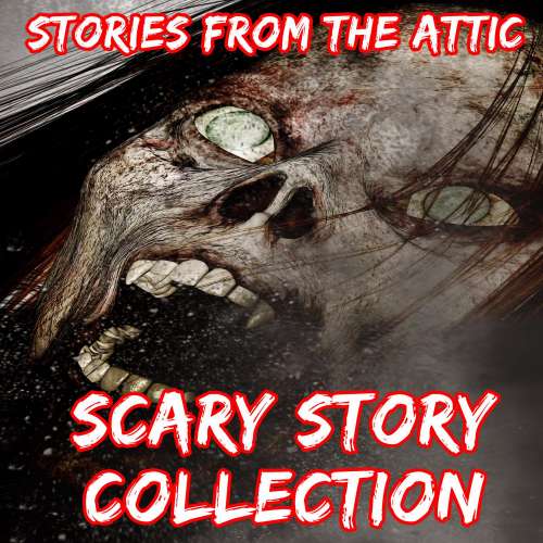 Cover von Stories From The Attic - Scary Story Collection - 15 Scary Short Stories