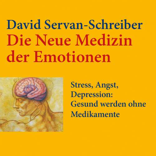 Cover von David Servan-Schreiber - Die neue Medizin der Emotionen - Stress, Angst, Depression: Gesund werden ohne Medikamente