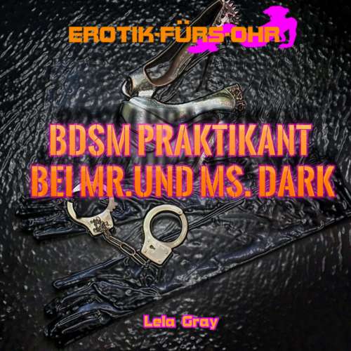 Cover von Lela Gray - Erotik für's Ohr - BDSM Praktikant bei Mr. und Ms. Dark