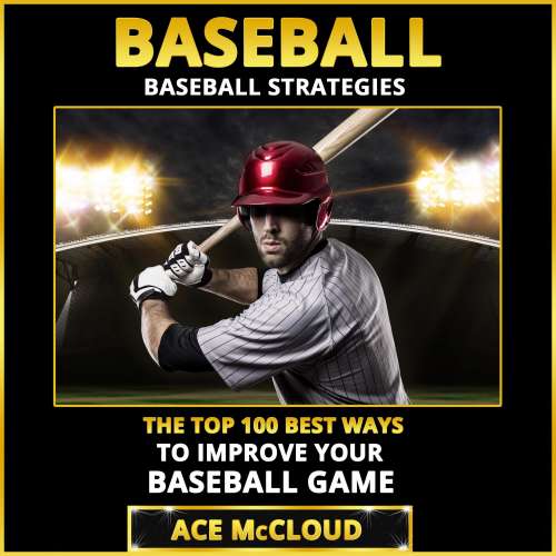 Cover von Ace McCloud - Baseball: Baseball Strategies - The Top 100 Best Ways To Improve Your Baseball Game