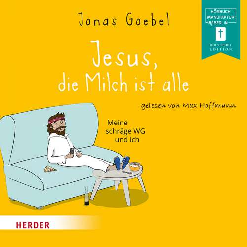 Cover von Jonas Goebel - Jesus, die Milch ist alle - Meine schräge WG und ich