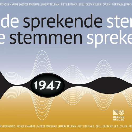 Cover von Beeld en Geluid - Sprekende stemmen 1936-1947 - Deel 12 - Sprekende stemmen 1947
