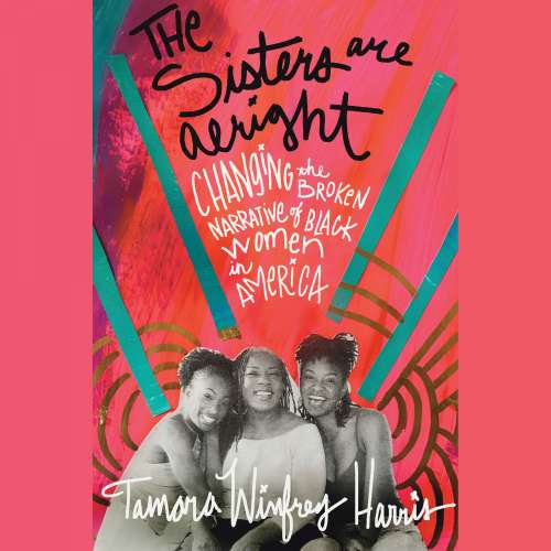 Cover von Tamara Winfrey Harris - The Sisters Are Alright - Changing the Broken Narrative of Black Women in America
