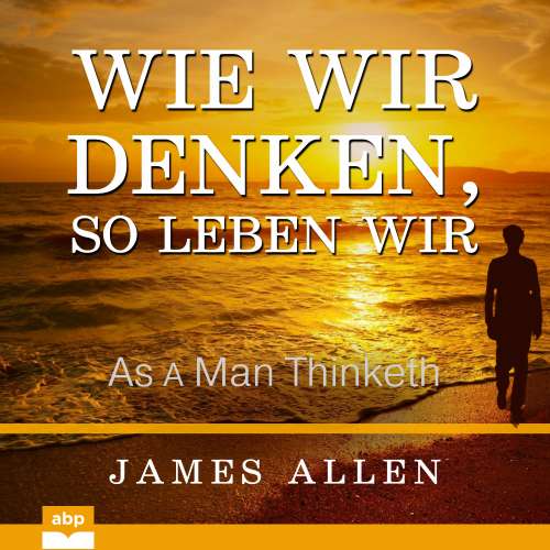 Cover von James Allen - Wie wir denken, so leben wir - As a Man Thinketh