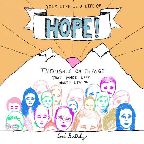 Cover von Lord Birthday - Your Life Is a Life of Hope! - Thoughts on Things That Make Life Worth Living