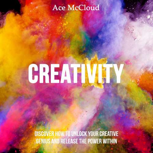 Cover von Ace McCloud - Creativity - Discover How To Unlock Your Creative Genius And Release The Power Within