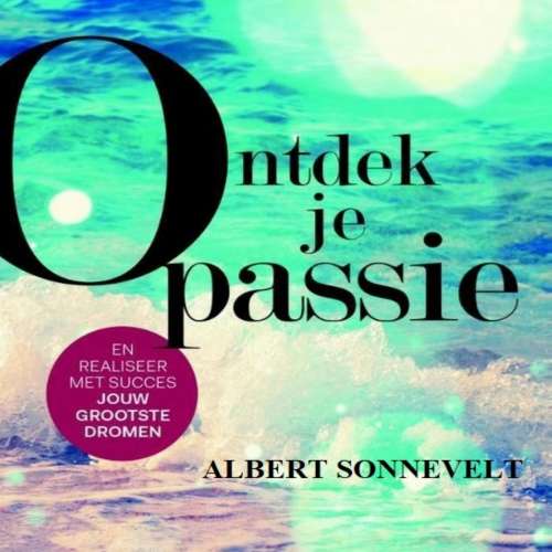 Cover von Albert Sonnevelt - Ontdek je passie - En realiseer met succes jouw grootste dromen