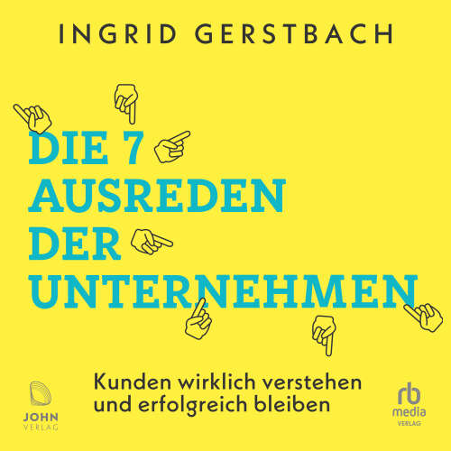 Cover von Ingrid Gerstbach - Die 7 Ausreden der Unternehmen - Kunden wirklich verstehen und erfolgreich bleiben