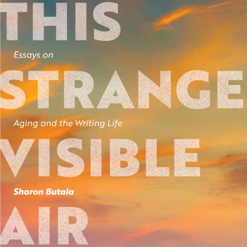 Cover von Sharon Butala - This Strange Visible Air - Essays on Aging and the Writing Life