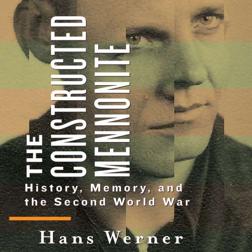 Cover von Hans Werner - The Constructed Mennonite - History, Memory, and the Second World War
